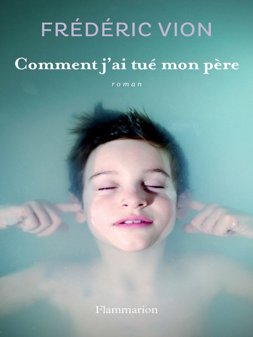 Title details for Comment j'ai tué mon père by Frédéric Vion - Wait list